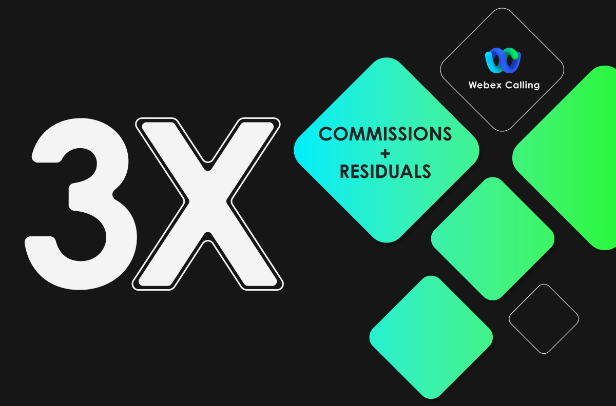 3X COMMISSIONS + RESIDUALS ON WEBEX CALLING