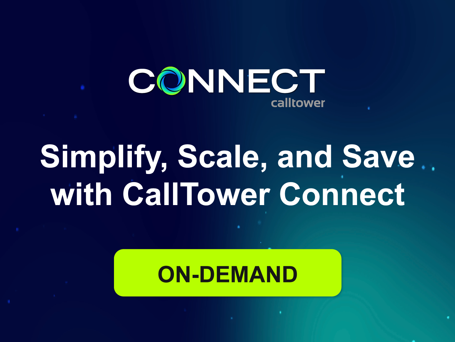 Simplify, Scale, and Save with CallTower Connect