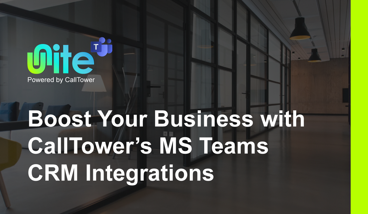 Boost Your Business with CallTower's MS Teams CRM Integrations.