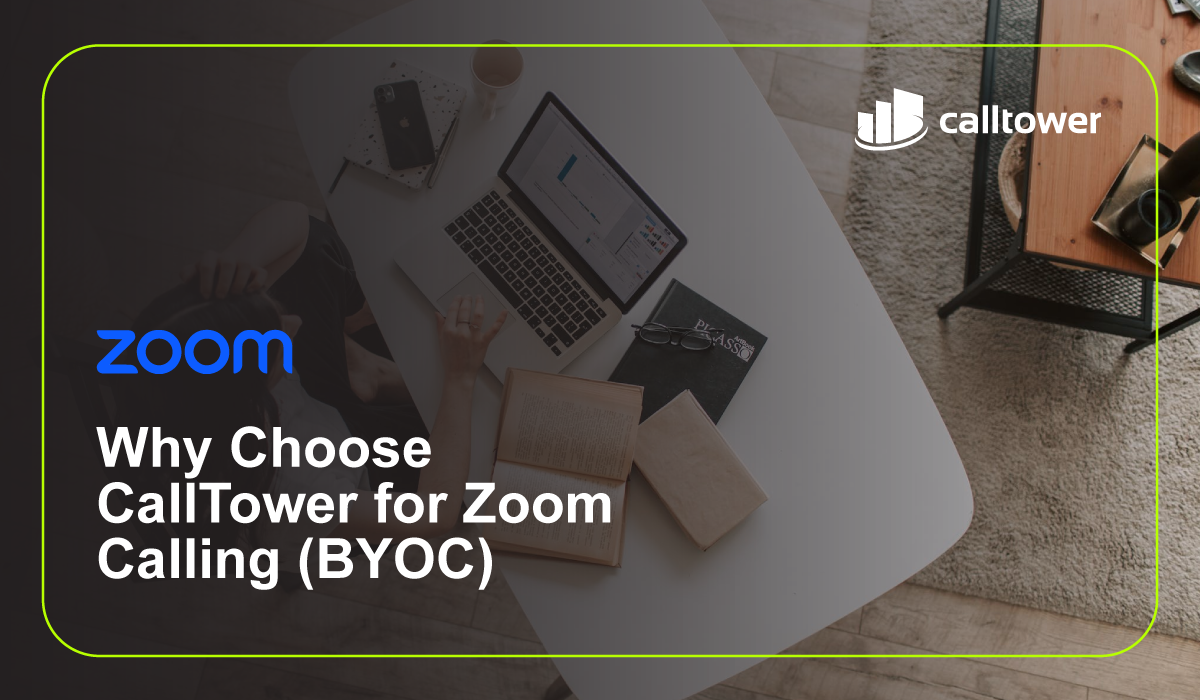 Why Choose CallTower for Zoom Calling (BYOC)